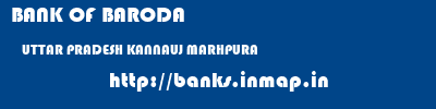 BANK OF BARODA  UTTAR PRADESH KANNAUJ MARHPURA   banks information 